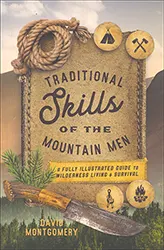 Traditional Skills of the Mountain Man 
A Fully Illustrated Guide to Wilderness
Living and Survival Skills
by David Montgomery